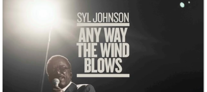 Syl Johnson Any Way The Wind Blows Documentary Syl Johnson: Any Way The Wind Blows + Eccentric Soul DJs in Chicago