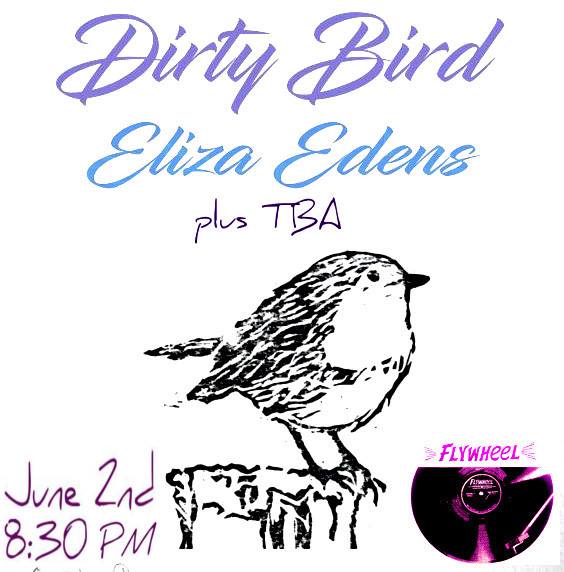 Dirty Bird/Eliza Edens + Tba in Northhampton at Flywheel Arts